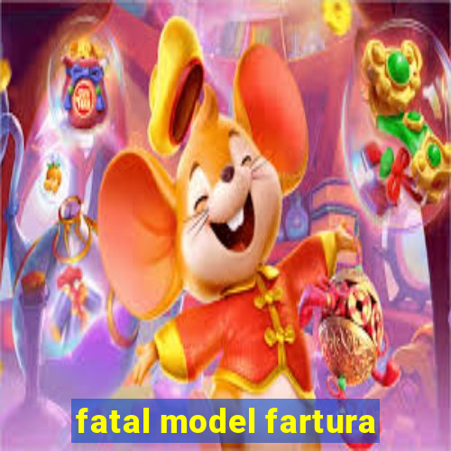 fatal model fartura